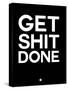 Get Shit Done Black and White-NaxArt-Stretched Canvas
