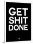 Get Shit Done Black and White-NaxArt-Framed Art Print