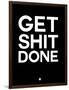 Get Shit Done Black and White-NaxArt-Framed Art Print