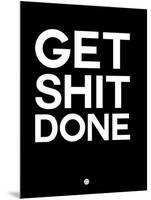 Get Shit Done Black and White-NaxArt-Mounted Art Print