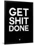 Get Shit Done Black and White-NaxArt-Framed Art Print