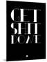 Get Shit Done Black-NaxArt-Mounted Art Print