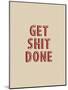 Get Shit Done-null-Mounted Poster