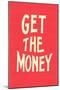 Get the Money-null-Mounted Art Print