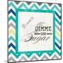 Gimme Some Sugar-null-Mounted Art Print