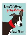 Don’t Follow Your Dreams, Chase Them-Ginger Oliphant-Art Print