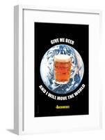 Give Me a Beer and I Will Move the World-null-Framed Art Print