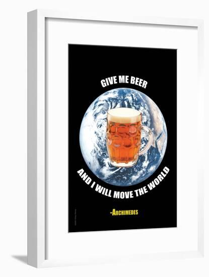 Give Me a Beer and I Will Move the World-null-Framed Art Print