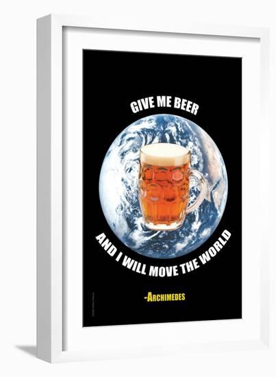 Give Me a Beer and I Will Move the World-null-Framed Art Print