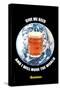 Give Me a Beer and I Will Move the World-null-Stretched Canvas