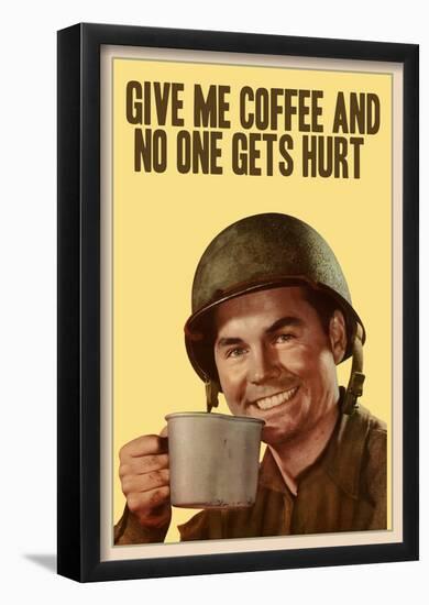 Give Me Coffee And No One Gets Hurt-null-Framed Poster