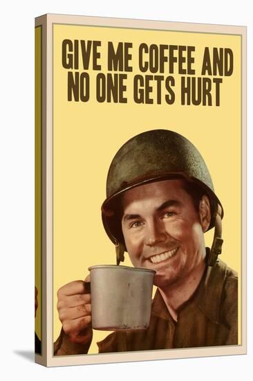 Give Me Coffee And No One Gets Hurt-null-Stretched Canvas