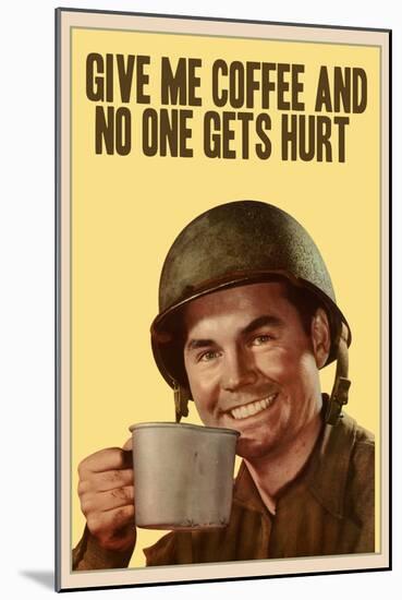 Give Me Coffee And No One Gets Hurt-null-Mounted Poster