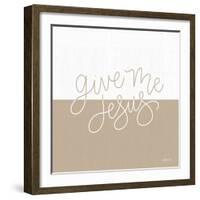 Give Me Jesus-Imperfect Dust-Framed Art Print