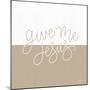 Give Me Jesus-Imperfect Dust-Mounted Art Print