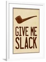 Give Me Slack Humor-null-Framed Art Print