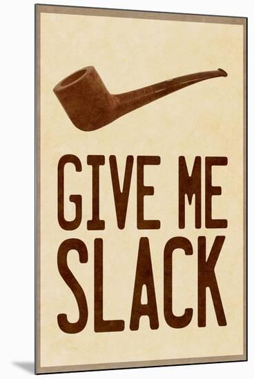 Give Me Slack Humor-null-Mounted Art Print