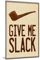 Give Me Slack-null-Mounted Poster