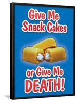 Give Me Snack Cakes or Give Me Death-null-Framed Poster