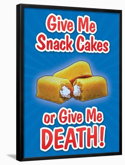 Give Me Snack Cakes or Give Me Death-null-Framed Poster
