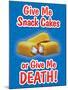 Give Me Snack Cakes or Give Me Death-null-Mounted Poster