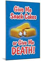 Give Me Snack Cakes or Give Me Death-null-Mounted Art Print