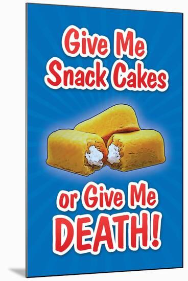 Give Me Snack Cakes or Give Me Death-null-Mounted Art Print