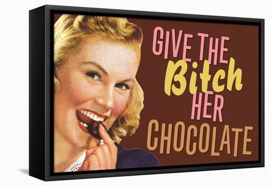 Give The Bitch Her Chocolate Funny Poster-Ephemera-Framed Stretched Canvas