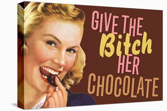 Give The Bitch Her Chocolate Funny Poster-Ephemera-Stretched Canvas