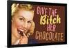 Give The Bitch Her Chocolate Funny Poster-Ephemera-Framed Poster