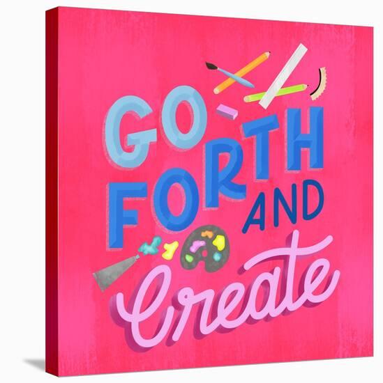 Go Forth And Create-Ashley Santoro-Stretched Canvas