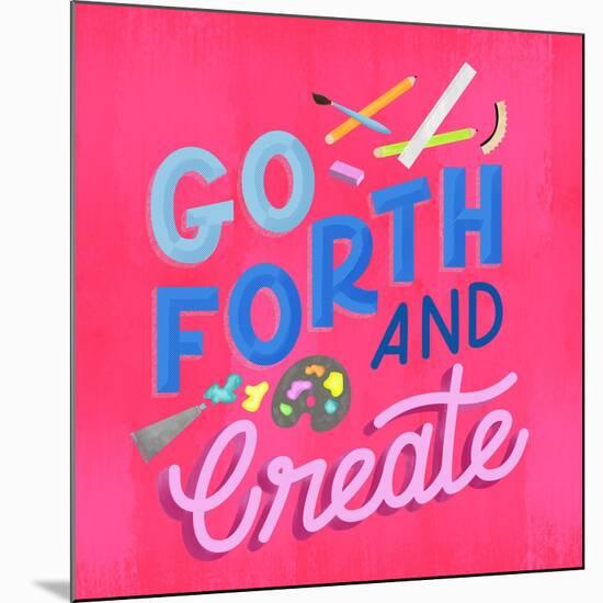 Go Forth And Create-Ashley Santoro-Mounted Giclee Print