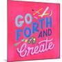 Go Forth And Create-Ashley Santoro-Mounted Giclee Print