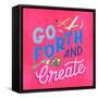 Go Forth And Create-Ashley Santoro-Framed Stretched Canvas