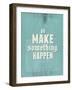 Go Make Something Happen-Hannes Beer-Framed Art Print