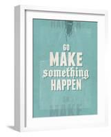 Go Make Something Happen-Hannes Beer-Framed Art Print