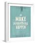 Go Make Something Happen-Hannes Beer-Framed Art Print