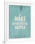 Go Make Something Happen-Hannes Beer-Framed Art Print