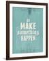 Go Make Something Happen-Hannes Beer-Framed Art Print