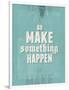 Go Make Something Happen-Hannes Beer-Framed Art Print