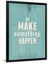 Go Make Something Happen-Hannes Beer-Framed Art Print