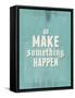 Go Make Something Happen-Hannes Beer-Framed Stretched Canvas