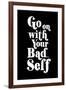 Go On With Your Bad Self-null-Framed Art Print