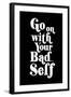 Go On With Your Bad Self-null-Framed Art Print