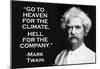 Go To Heaven for Climate Hell For Company Mark Twain Quote Poster-null-Mounted Poster