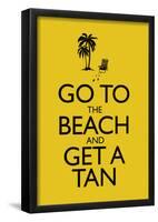 Go To the Beach and Get a Tan Poster-null-Framed Poster