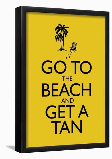 Go To the Beach and Get a Tan Poster-null-Framed Poster