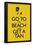 Go To the Beach and Get a Tan Poster-null-Framed Poster