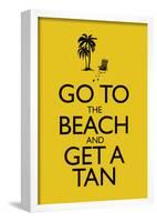 Go To the Beach and Get a Tan Poster-null-Framed Poster