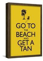 Go To the Beach and Get a Tan Poster-null-Framed Poster